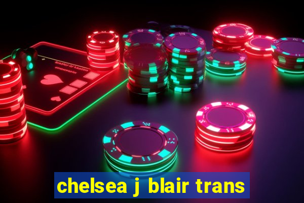 chelsea j blair trans